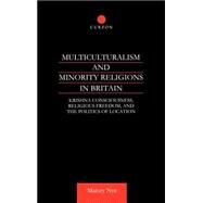Multiculturalism and Minority Religions in Britain: Krishna Consciousness, Religious Freedom and the Politics of Location by Nye,Malory, 9780700713929