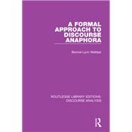 A Formal Approach to Discourse Anaphora by Webber; Bonnie Lynn, 9781138223929