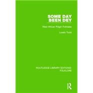 Some Day Been Dey (RLE Folklore): West African Pidgin Folktales by Todd ; Loreto, 9781138843929