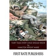 Fairy Tales Every Child Should Know by Mabie, Hamilton Wright, 9781502853929