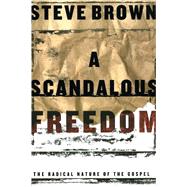 A Scandalous Freedom by Brown, Steve, 9781582293929