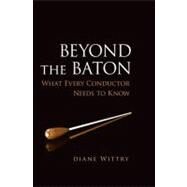 Beyond the Baton What Every Conductor Needs to Know by Wittry, Diane, 9780199773930
