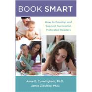 Book Smart How to Develop and Support Successful, Motivated Readers by Cunningham, Anne E.; Zibulsky, Jamie, 9780199843930