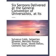 Six Sermons Delivered at the General Convention of Universalists, at Its Annual Session in Concord by Cobb, Menzies Rayner; Streeter, Sebastian, 9780554493930