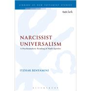 Narcissist Universalism A Psychoanalytic Reading of Paul's Epistles by Benyamini, Itzhak, 9780567123930