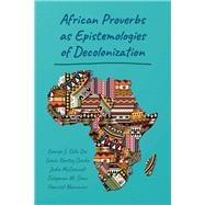 African Proverbs As Epistemologies of Decolonization by Dei, George J. Sefa; Darko, Isaac Nortey; Demi, Suleyman M.; Akanmori, Harriet; Mcdonnell, Jadie, 9781433133930