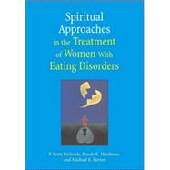 Spiritual Approaches in the Treatment of Women with Eating Disorders by Richards, P. Scott, 9781591473930