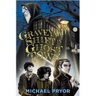 Graveyard Shift in Ghost Town by Pryor, Michael, 9781760523930
