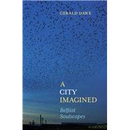 A City Imagined Belfast Soulscapes by Dawe, Gerald, 9781785373930