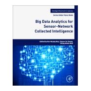Big Data Analytics for Sensor-network Collected Intelligence by Hsu, Hui-Huang; Chang, Chuan-yu; Hsu, Ching-hsien, 9780128093931