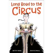 Long Road to the Circus by Bird, Betsy; Small, David, 9780593303931
