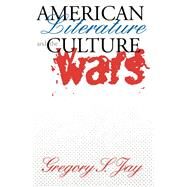 American Literature & the Culture Wars by Jay, Gregory S., 9780801433931