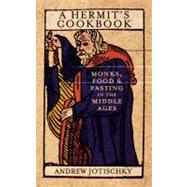 A Hermit's Cookbook Monks, Food and Fasting in the Middle Ages by Jotischky, Andrew, 9780826423931