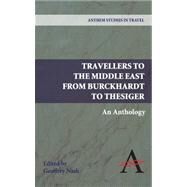 Travellers to the Middle East from Burckhardt to Thesiger by Nash, Geoffrey, 9780857283931