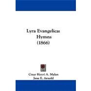 Lyra Evangelic : Hymns (1866) by Malan, Cesar Henri A.; Arnold, Jane E., 9781104203931