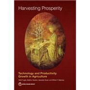 Harvesting Prosperity Technology and Productivity Growth in Agriculture by Fuglie, Keith; Gautam, Madhur; Goyal, Aparajita; Maloney, William F., 9781464813931