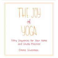 The Joy of Yoga by Silverman, Emma; Davis, Leslie D., 9781510723931