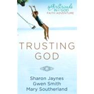 Trusting God A Girlfriends in God Faith Adventure by Jaynes, Sharon; Smith, Gwen; Southerland, Mary, 9781601423931