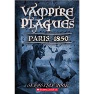 The Vampire Plagues II: Paris, 1850 Paris, 1850 by Rooke, Sebastian, 9780439633932