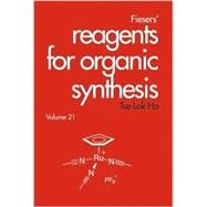Fiesers' Reagents for Organic Synthesis, Volume 21 by Ho, Tse-Lok, 9780471213932