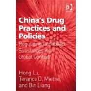 China's Drug Practices and Policies : Regulating Controlled Substances in a Global Context by Lu, Hong; Miethe, Terance D.; Liang, Bin, 9780754693932