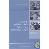 Leaks in the Pipeline to Math, Science, and Technology Careers: New Directions for Child and Adolescent Development, No. 110 by Editor:  Janis E. Jacobs (Pennsylvania State University); Editor:  Sandra D. Simpkins (Department of Family and Human Development, Arizona State University), 9780787983932