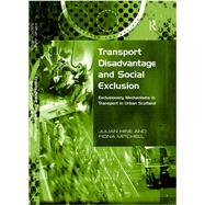 Transport Disadvantage and Social Exclusion: Exclusionary Mechanisms in Transport in Urban Scotland by Hine,Julian, 9781138263932