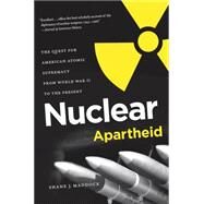 Nuclear Apartheid by Maddock, Shane J., 9781469613932