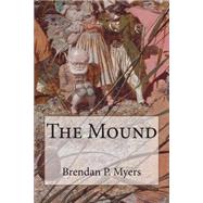 The Mound by Myers, Brendan P., 9781502413932
