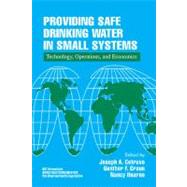 Providing Safe Drinking Water in Small Systems: Technology, Operations, and Economics by Cotruvo; Joseph, 9781566703932