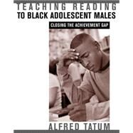 Teaching Reading to Black Adolescent Males by Tatum, Alfred W., 9781571103932