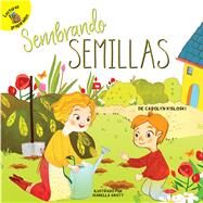 Sembrando semillas/ Planting Seeds by Kisloski,Carolyn; Grott, Isabella, 9781641563932