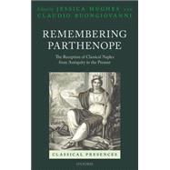 Remembering Parthenope The Reception of Classical Naples from Antiquity to the Present by Hughes, Jessica; Buongiovanni, Claudio, 9780199673933