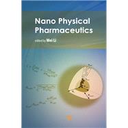 Nano Physical Pharmaceutics by Wei Li, 9781003513933