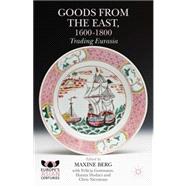 Goods from the East, 1600-1800 Trading Eurasia by Berg, Maxine; Gottmann, Felicia; Hodacs, Hanna; Nierstrasz, Chris, 9781137403933