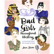 Bad Girls Throughout History by Shen, Ann, 9781452153933
