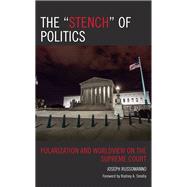 The Stench of Politics Polarization and Worldview on the Supreme Court by Russomanno, Joseph; Smolla, Rodney A., 9781666923933