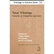 Total Tribology Towards an Integrated Approach by Sherrington, Ian; Rowe, W. B.; Wood, Rob J. K., 9781860583933