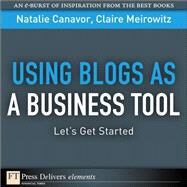 Using Blogs as a Business Tool: Let's Get Started by Canavor, Natalie; Meirowitz, Claire, 9780132543934