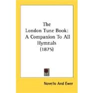London Tune Book : A Companion to All Hymnals (1875) by Novello and Ewer, 9780548753934