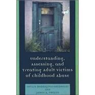 Understanding, Assessing and Treating Adult Survivors of Childhood Abuse by Rodriguez-Srednicki, Ofelia; Twaite, James A., 9780765703934