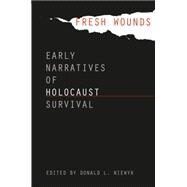 Fresh Wounds: Early Narratives of Holocaust Survival by Niewyk, Donald L., 9780807823934