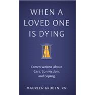 When a Loved One Is Dying by Maureen Groden, 9781421453934