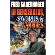 Of Berserkers, Swords and Vampires : A Saberhagen Retrospective by Saberhagen, Fred, 9781439133934