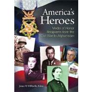 America's Heroes: Medal of Honor Recipients from the Civil War to Afghanistan by Willbanks, James H., 9781598843934