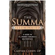 The Summa Illuminated: A Guide to St. Thomas Aquinas's Masterpiece by Cajetan Cuddy OP, 9781646803934