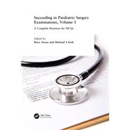 Succeeding in Paediatric Surgery Examinations, Volume 1: A Complete Resource for MCQs by Antao,Brice, 9781846193934