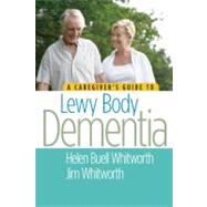 A Caregiver's Guide to Lewy Body Dementia by Helen Buell Whitworth and Jim Whitworth, 9781932603934
