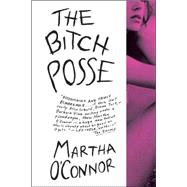 The Bitch Posse by O'Connor, Martha, 9780312333935