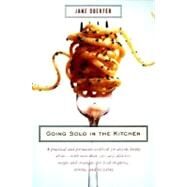 Going Solo in the Kitchen A Practical and Persuasive Cookbook for Anyone Living Alone-with More Than 350 Easy, Delicious Recipes and Strategies for Food Shopping, Storing, and Recycling by DOERFER, JANE, 9780375703935